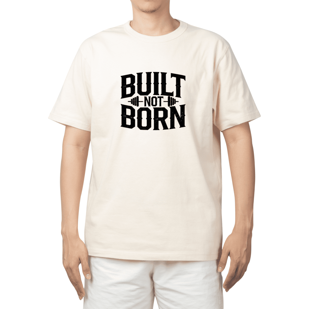 BUILT, NOT BORN