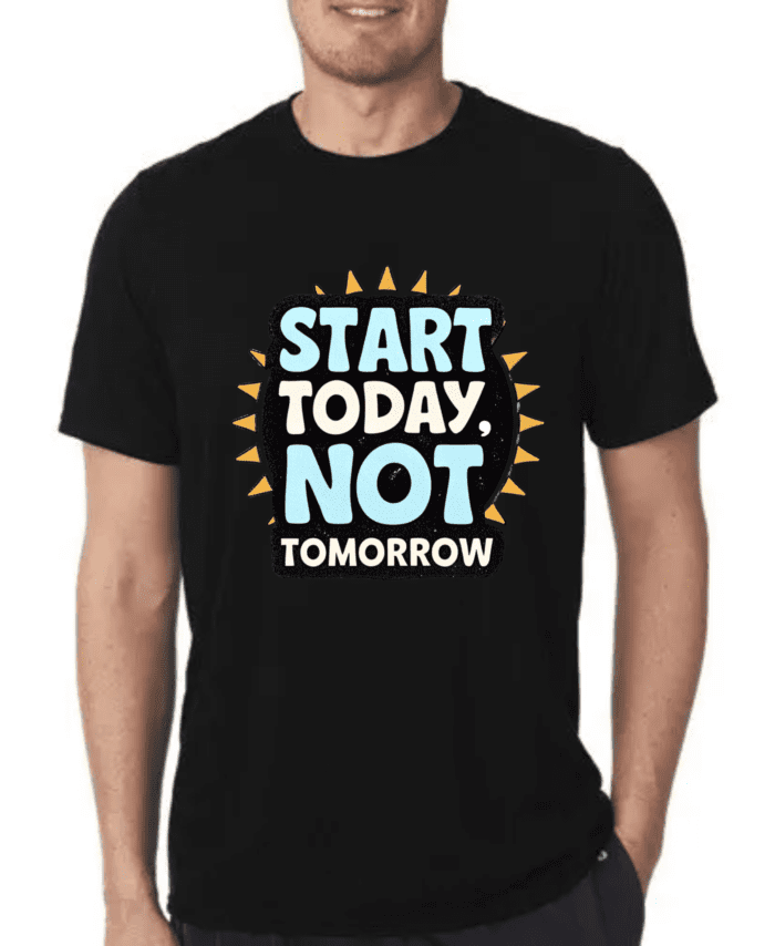 Start Today, Not Tomorrow